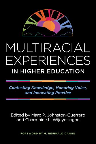 Multiracial Experiences In Higher Education Contesting Knowledge Honoring Voice And Innovating Practice Marc P Johnstonguerrero Charmaine L Wijeyesinghe