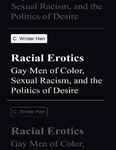 Racial Erotics Gay Men Of Color Sexual Racism And The Politics Of Desire C Winter Han