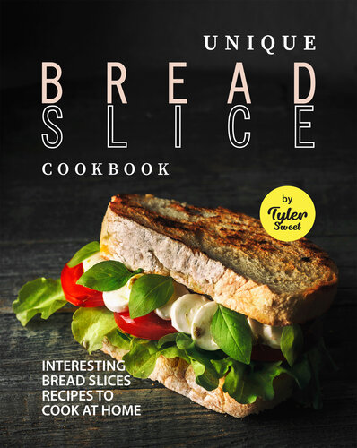 Unique Bread Slice Cookbook Interesting Bread Slices Recipes To Cook At Home Tyler Sweet