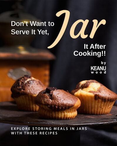 Dont Want To Serve It Yet Jar It After Cooking Explore Storing Meals In Jars With These Recipes Keanu Wood