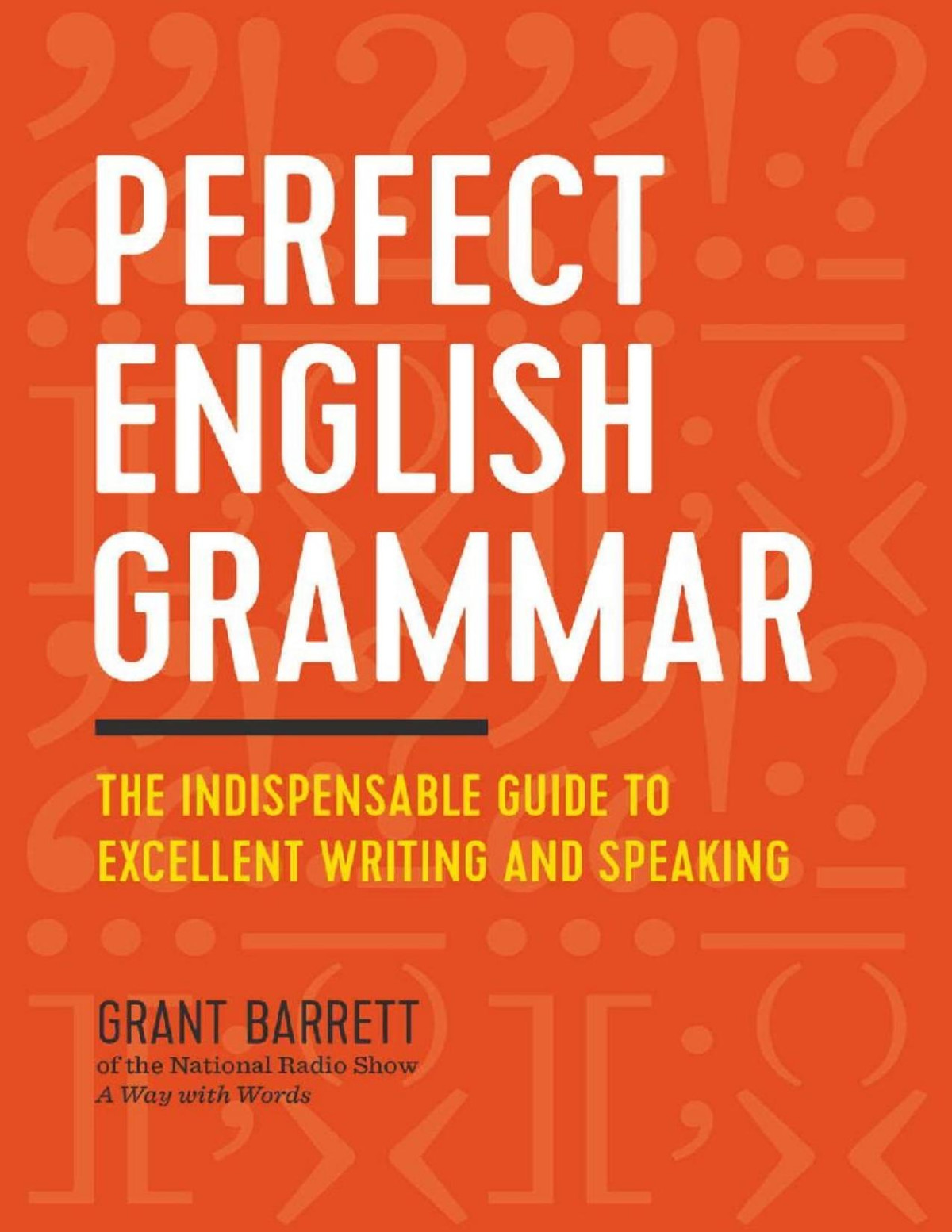 Perfect English Grammar The Indispensable Guide To Excellent Writing And Speaking Grant Barrett