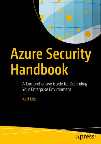 Azure Security Handbook A Comprehensive Guide For Defending Your Enterprise Environment 1st Edition Karlgustav Ots