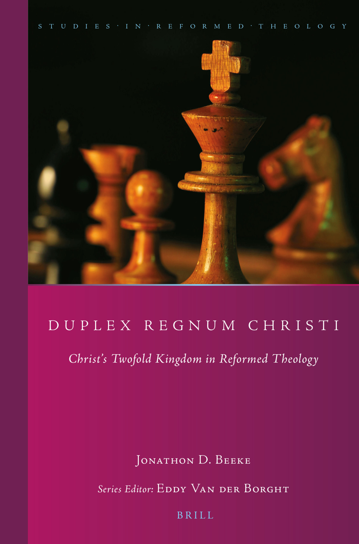 Duplex Regnum Christi Christs Twofold Kingdom In Reformed Theology Studies In Reformed Theology Volume 41 Jonathon D Beeke