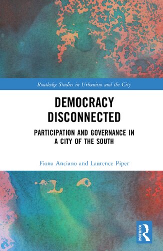 Democracy Disconnected Participation And Governance In A City Of The South Fiona Anciano