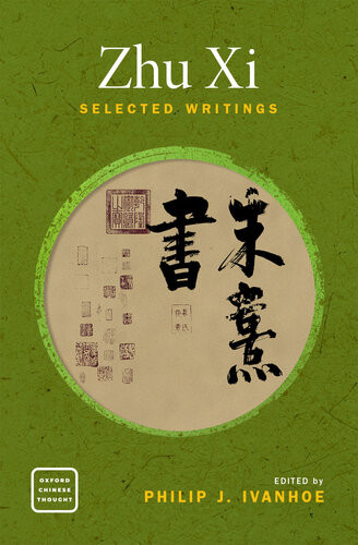 Zhu Xi Selected Writings Philip J Ivanhoe