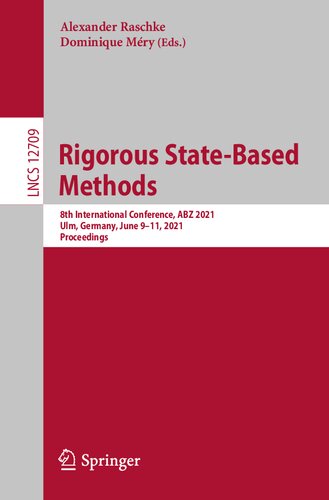 Rigorous Statebased Methods 8th International Conference Abz 2021 Ulm Germany June 911 2021 Proceedings 1st Edition Alexander Raschke Dominique Mry