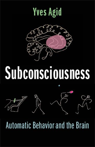 Subconsciousness Automatic Behavior And The Brain Yves Agid