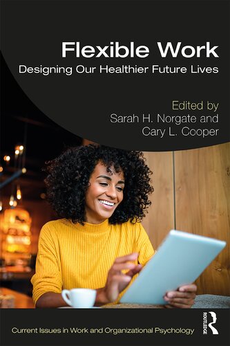 Flexible Work Designing Our Healthier Future Lives 1st Edition Sarah H Norgate Editor