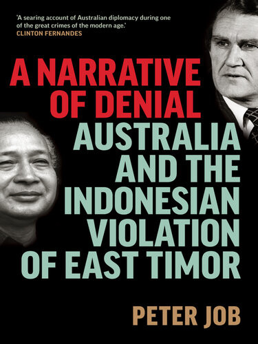 A Narrative Of Denial Australia And The Indonesian Violation Of East Timor Peter Job