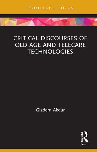 Critical Discourses Of Old Age And Telecare Technologies 1st Edition Gizdem Akdur