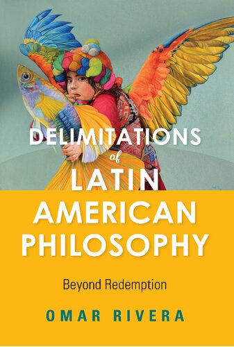 Delimitations Of Latin American Philosophy Beyond Redemption Omar Rivera