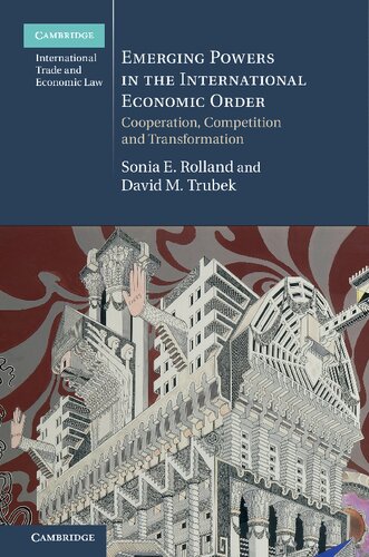 Emerging Powers In The International Economic Order Cooperation Competition And Transformation Sonia E Rolland