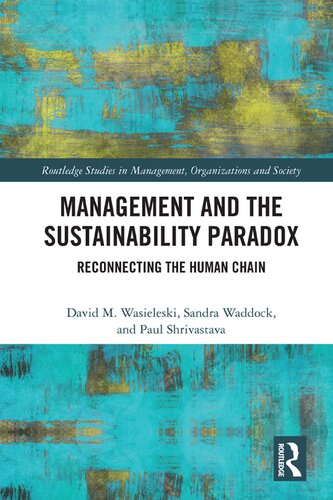 Management And The Sustainability Paradox Reconnecting The Human Chain 1st Edition David M Wasieleski