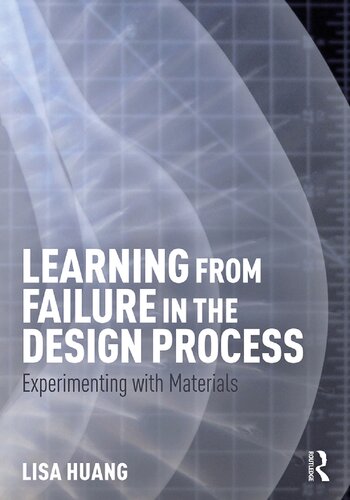 Learning From Failure In The Design Process Experimenting With Materials 1st Edition Lisa Huang