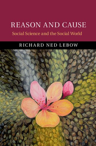 Reason And Cause Social Science And The Social World Richard Ned Lebow