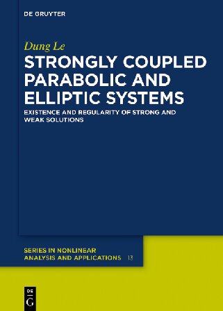 Strongly Coupled Parabolic And Elliptic Systems Existence And Regularity Of Strong And Weak Solutions 1st Edition Dung Le