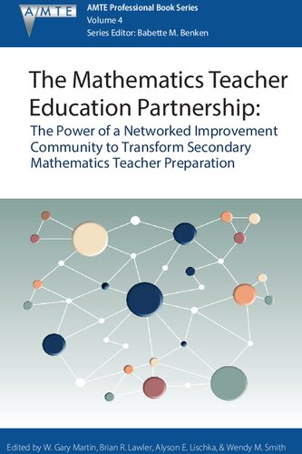 The Mathematics Teacher Education Partnership The Power Of A Networked Improvement Community To Transform Secondary Mathematics Teacher Preparation W Gary Martin Editor