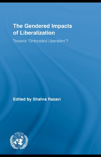 The Gendered Impacts Of Liberalization Towards Embedded Liberalism Shahra Razavi Editor