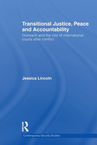 Transitional Justice Peace And Accountability Outreach And The Role Of International Courts After Conflict Jessica Lincoln