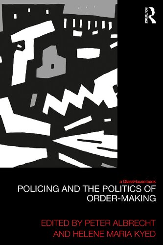 Policing And The Politics Of Ordermaking Peter Albrecht Helene Maria Kyed