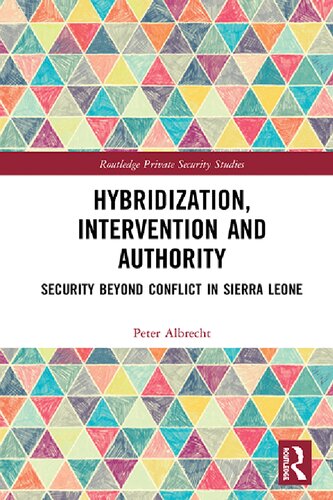 Hybridization Intervention And Authority Security Beyond Conflict In Sierra Leone Peter Albrecht