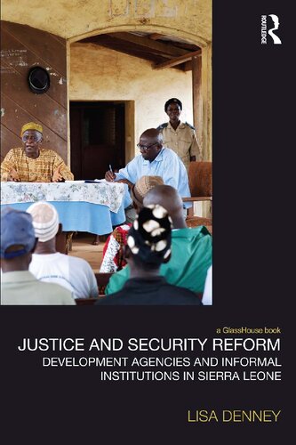 Justice And Security Reform Development Agencies And Informal Institutions In Sierra Leone Lisa Denney