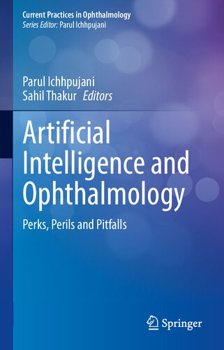 Artificial Intelligence And Ophthalmology Perks Perils And Pitfalls 1st Edition Parul Ichhpujani Editor