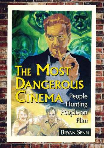 The Most Dangerous Cinema People Hunting People On Film 1st Edition Bryan Senn