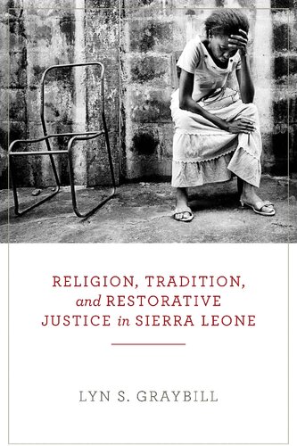 Religion Tradition And Restorative Justice In Sierra Leone Graybill