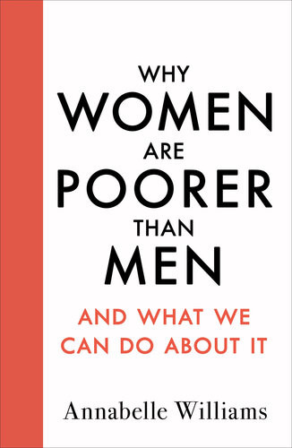 Why Women Are Poorer Than Men And What We Can Do About It Annabelle Williams
