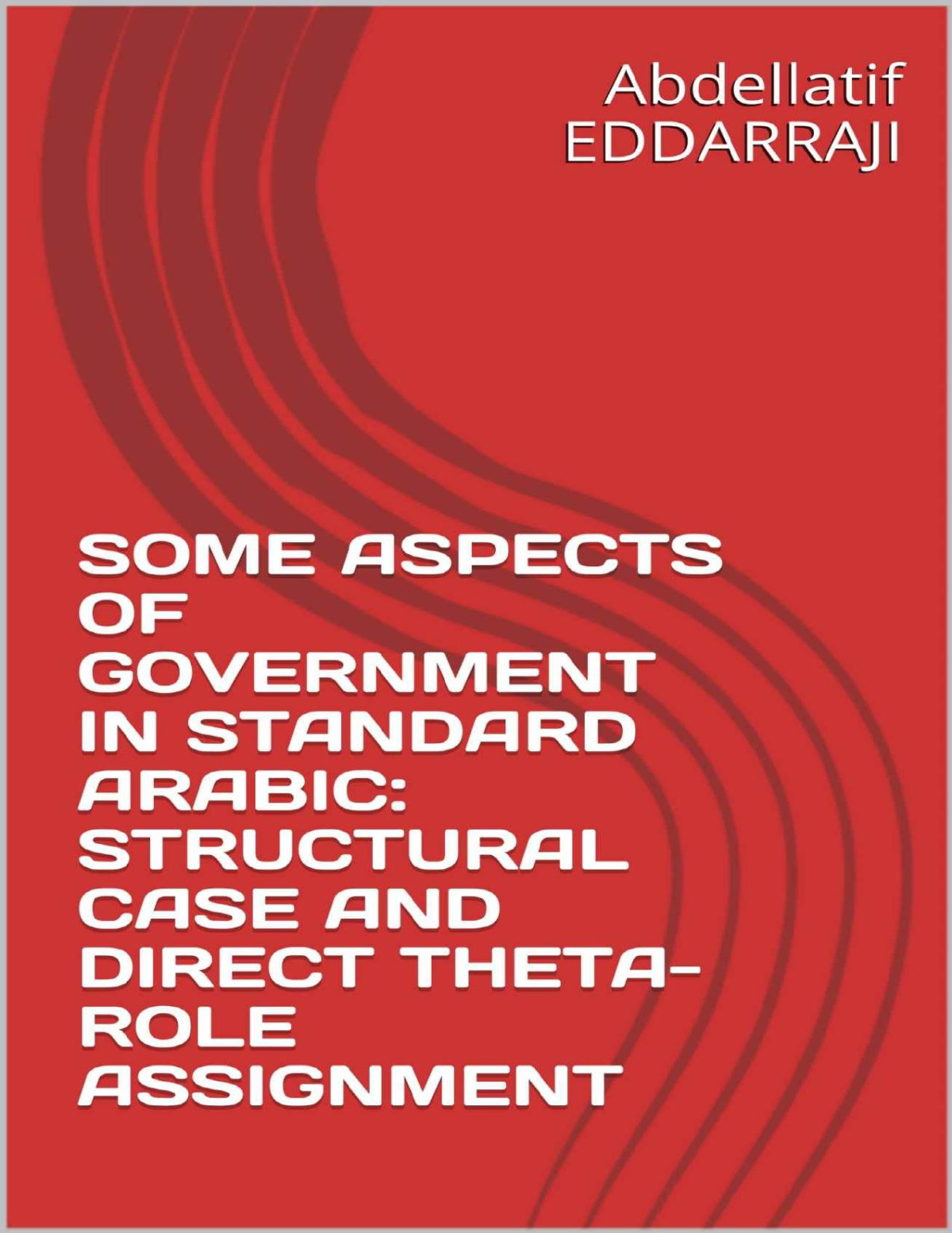 Some Aspects Of Government In Standard Arabic Structural Case And Direct Thetarole Assignment Abdellatif Eddarraji