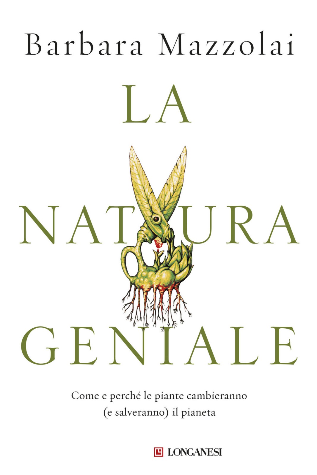 La Natura Geniale Come E Perch Le Piante Cambieranno E Salveranno Il Pianeta Barbara Mazzolai