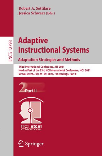 Adaptive Instructional Systems Adaptation Strategies And Methods Third International Conference Ais 2021 Held As Part Of The 23rd Hci Ii Lecture Notes In Computer Science 12793 1st Ed 2021 Robert A Sottilare Editor