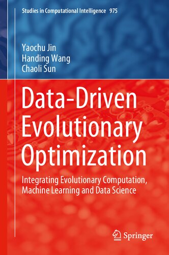 Datadriven Evolutionary Optimization Integrating Evolutionary Computation Machine Learning And Data Science Studies In Computational Intelligence 975 1st Ed 2021 Yaochu Jin
