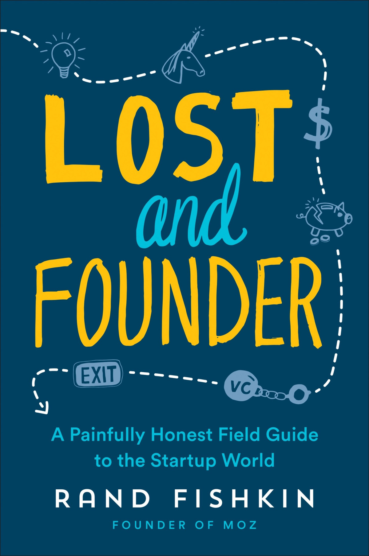 Lost And Founder A Painfully Honest Field Guide To The Startup World Rand Fishkin