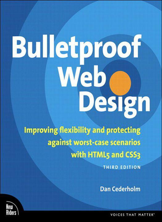 Bulletproof Web Design Improving Flexibility And Protecting Against Worstcase Scenarios With Html5 And Css3 3rd Edition Voices That Matter Cederholm