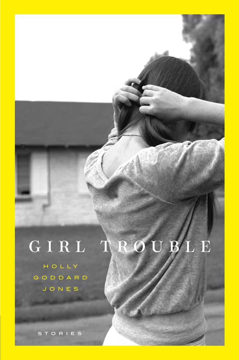 Girl Trouble Holly Goddard Jones