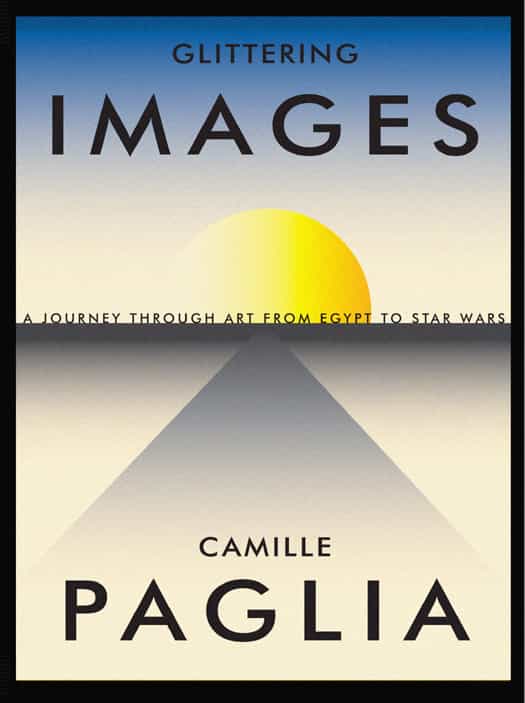 Glittering Images A Journey Through Art From Egypt To Star Wars Camille Paglia