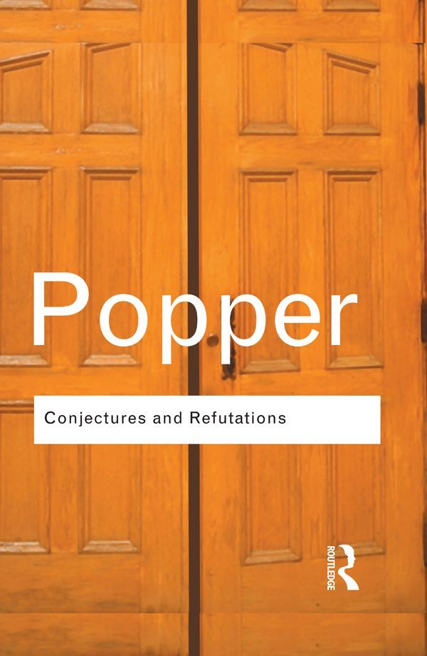 Conjectures And Refutations The Growth Of Scientific Knowledge Routledge Classics Karl Popper