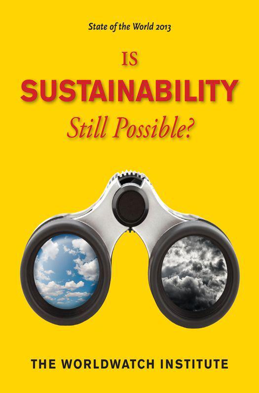 State Of The World 2013 Is Sustainability Still Possible The Worldwatch Institute