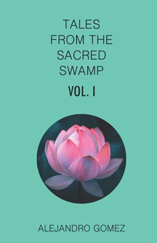 Tales Of The Sacred Swamp Alejandro Gomez