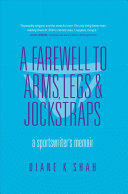A Farewell To Arms Legs And Jockstraps A Sportswriters Memoir Diane Shah