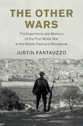The Other Wars The Experience And Memory Of The First World War In The Middle East And Macedonia Justin Fantauzzo