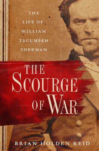 The Scourge Of War The Life Of William Tecumseh Sherman Brian Holdenreid