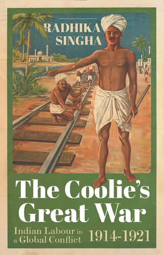 The Coolies Great War Indian Labour In A Global Conflict 19141921 Radhika Singha