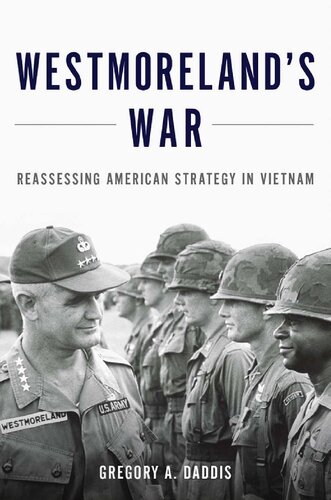 Westmorelands War Reassessing American Strategy In Vietnam Gregory A Daddis