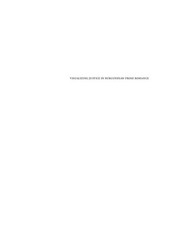 Visualizing Justice In Burgundian Prose Romance Text And Image In Manuscripts Of The Wavrin Master 1450s1460s Burgundica 29 1st Edition Rosalind Browngrant