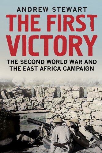 The First Victory The Second World War And The East Africa Campaign 1st Edition Andrew Stewart