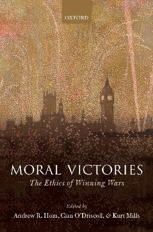 Moral Victories The Ethics Of Winning Wars Andrew R Hom