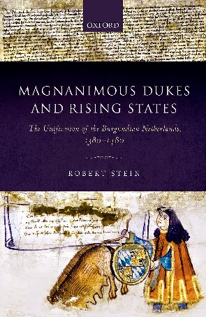 Magnanimous Dukes And Rising States The Unification Of The Burgundian Netherlands 13801480 Robert Stein